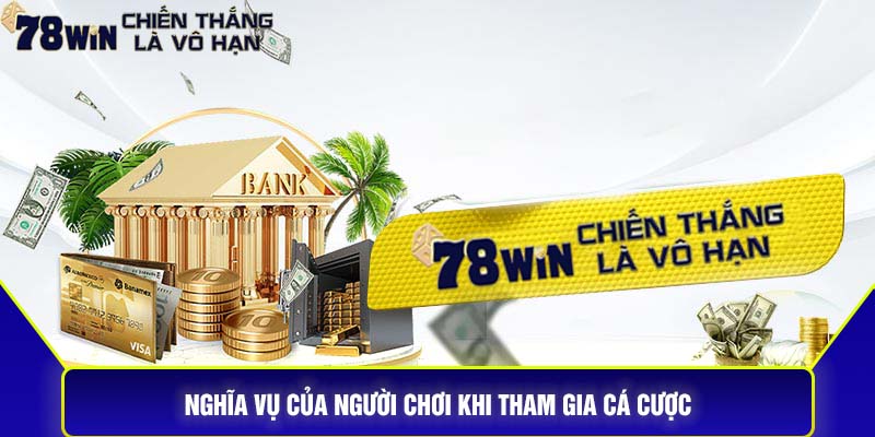 Nghĩa vụ của người chơi khi tham gia cá cược.
