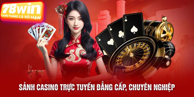 Sảnh Casino trực tuyến đẳng cấp, chuyên nghiệp